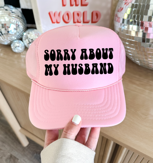 Sorry About My Husband- Trucker Cap